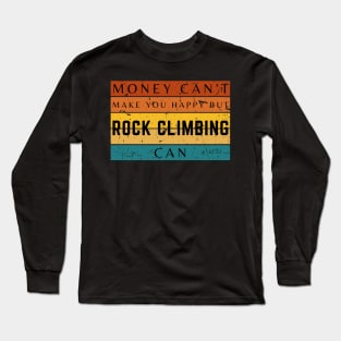 Money Can't Make You Happy But Rock Climbing Can Long Sleeve T-Shirt